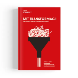 Mit transformacji. Jak odnosić sukces w trudnych czasach