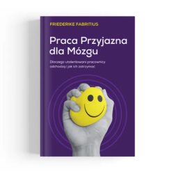 Praca przyjazna dla mózgu. Dlaczego utalentowani pracownicy odchodzą i jak ich zatrzymać
