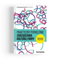 Praktyczny podręcznik zarządzania kulturą firmy. Doświadczenia firm w Polsce