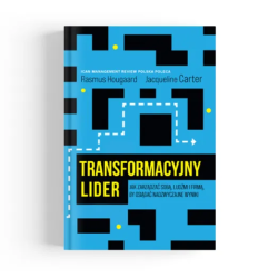 Transformacyjny lider. Jak zarządzać sobą, ludźmi i firmą, by osiągać nadzwyczajne wyniki
