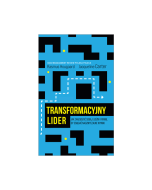 Transformacyjny lider. Jak zarządzać sobą, ludźmi i firmą, by osiągać nadzwyczajne wyniki
