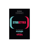 STRAKTYKA. Jak w cyfrowych czasach strategia połączyła się z taktyką