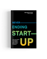 Neverending start-up. Jak stworzyłem, rozwinąłem i sprzedałem firmę wartą 1,2 mld zł