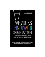Paradoks innowacji sprzedażowej. Jak wykorzystać nowoczesne metody do optymalizacji efektywności sprzedaży