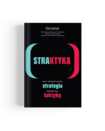 STRAKTYKA. Jak w cyfrowych czasach strategia połączyła się z taktyką
