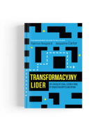 Transformacyjny lider. Jak zarządzać sobą, ludźmi i firmą, by osiągać nadzwyczajne wyniki